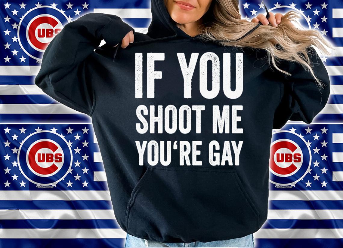 If You Shoot Me Youre Gay T-Shirt t-shirt