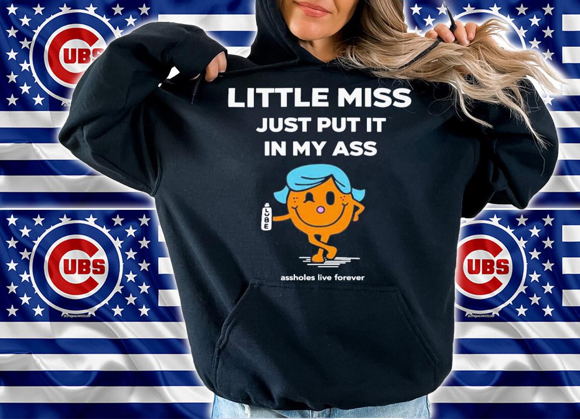 Katt Little Miss Just Put It In My Ass T-Shirt t-shirt hoodie