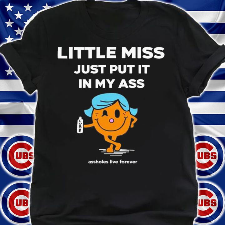 Katt Little Miss Just Put It In My Ass T-Shirt t-shirt shirt