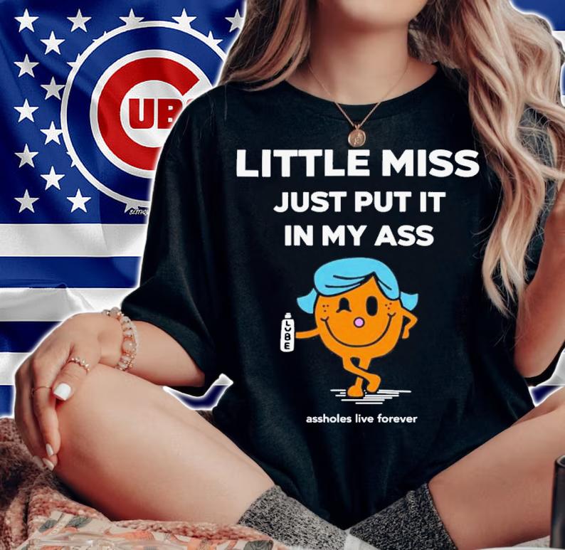Katt Little Miss Just Put It In My Ass T-Shirt t-shirt woman shirt