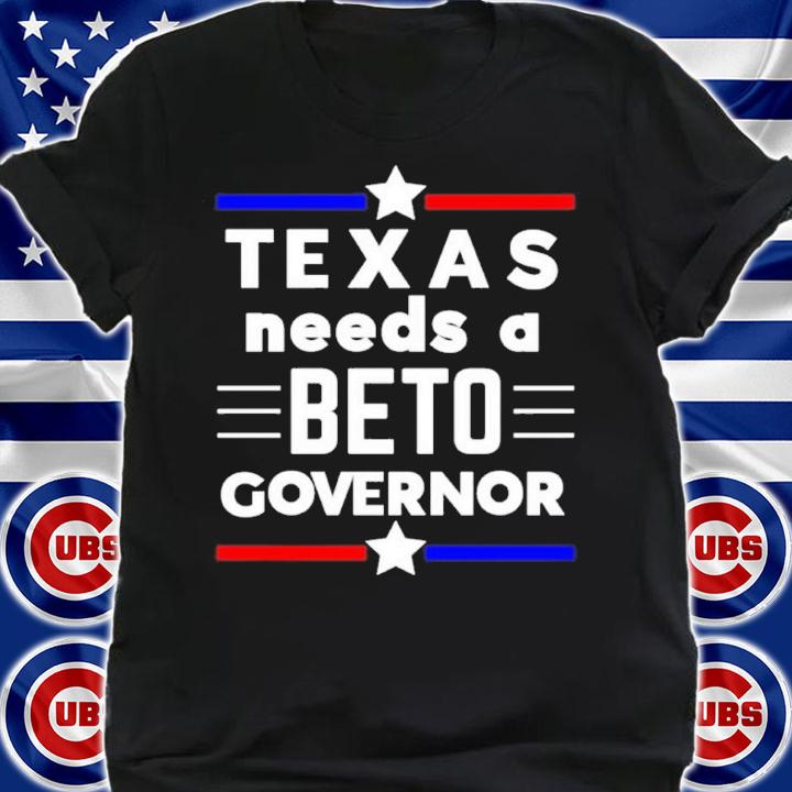 Texas Needs A Beto Governor shirt t-shirt shirt