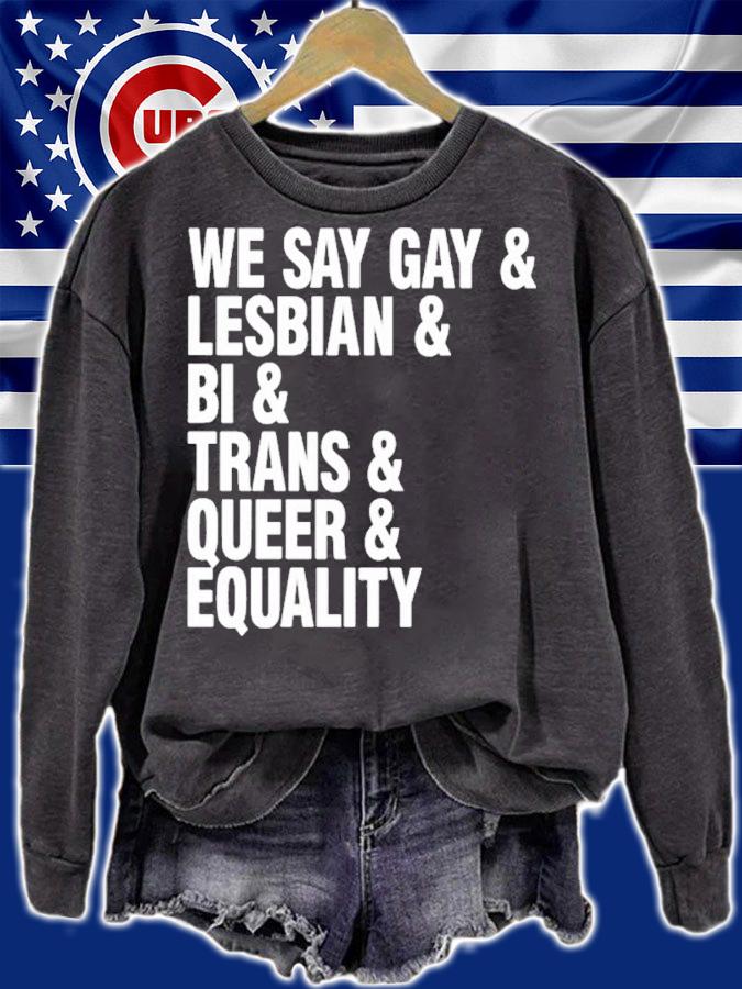 We Say Gay and Lesbian and Bi and Trans and Queer and Equality shirt t-shirt