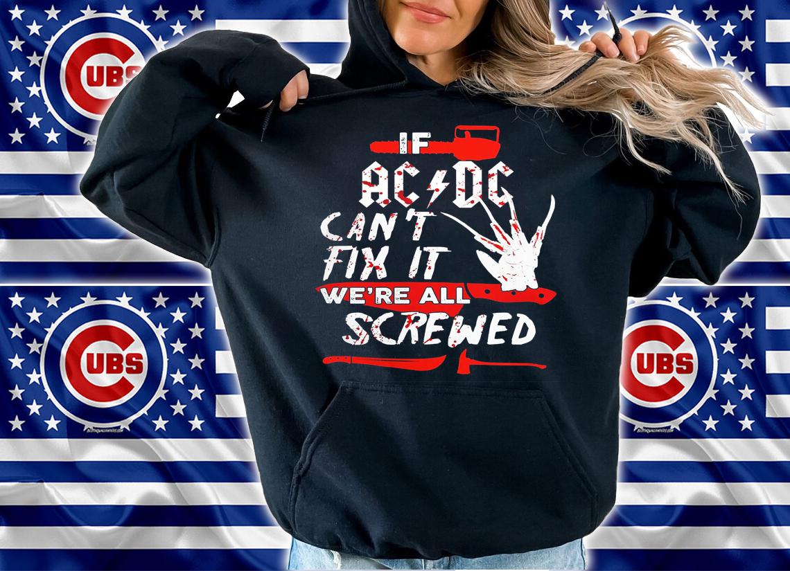 If ACDC can't fix it we're all screwed Halloween Freddy Krueger t-shirt hoodie