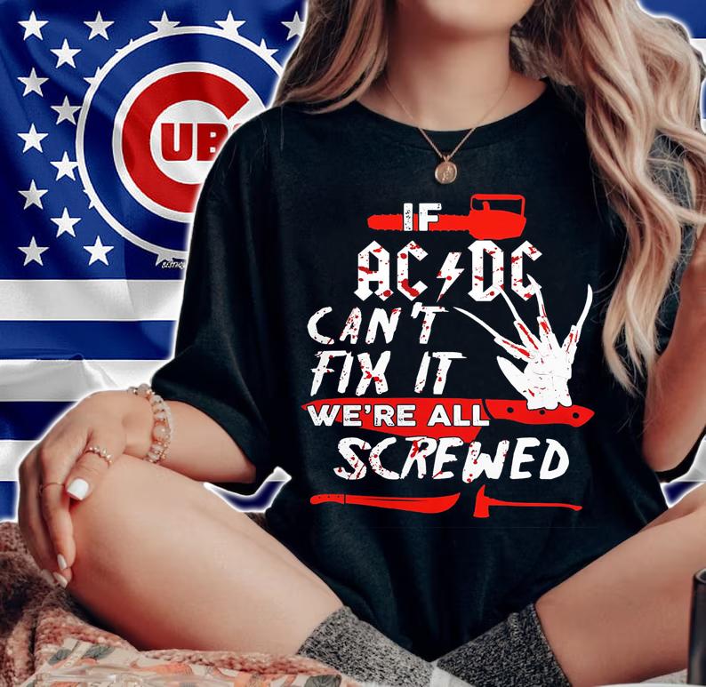 If ACDC can't fix it we're all screwed Halloween Freddy Krueger t-shirt woman shirt