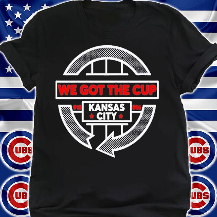 We Got The Cup Kansas City Harold R. Kuntz T-Shirt t-shirt shirt
