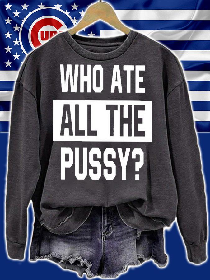 Who Ate All The Pussy T-Shirt t-shirt sweatshirt