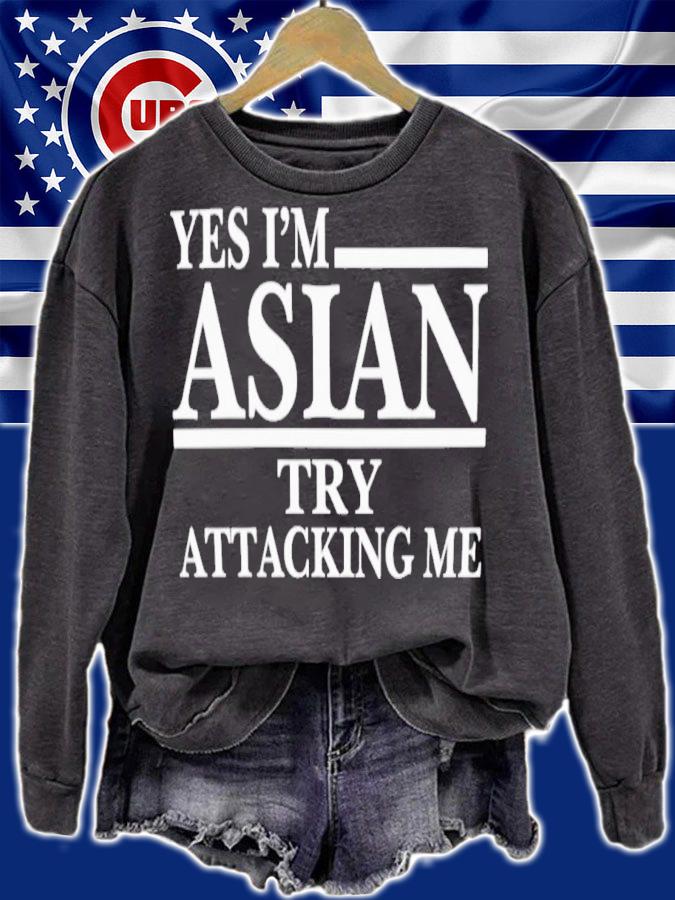 Yes I'm Asian Try Attacking Me T-Shirt t-shirt sweatshirt