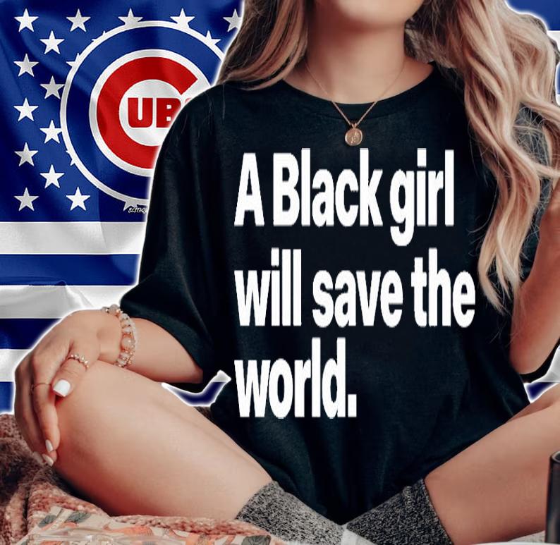 A Black Girl Will Save The World T-Shirt t-shirt