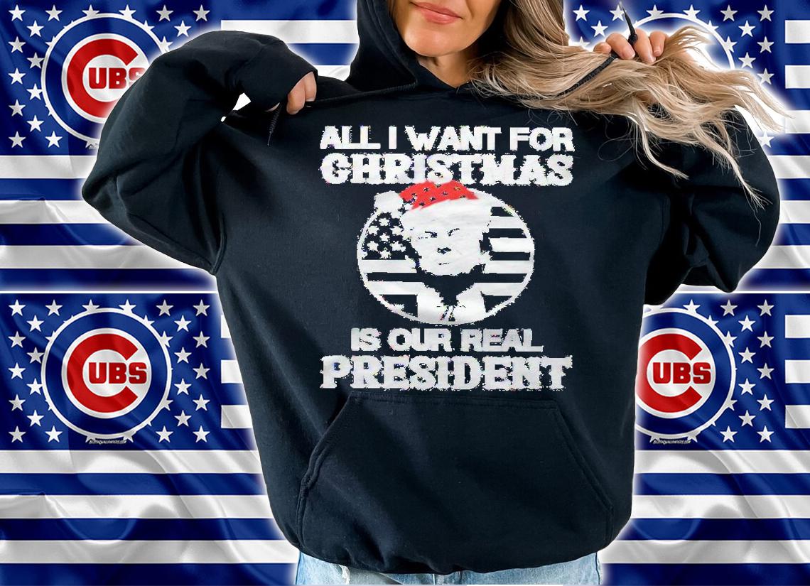 All I want for Christmas is our real President shirt t-shirt