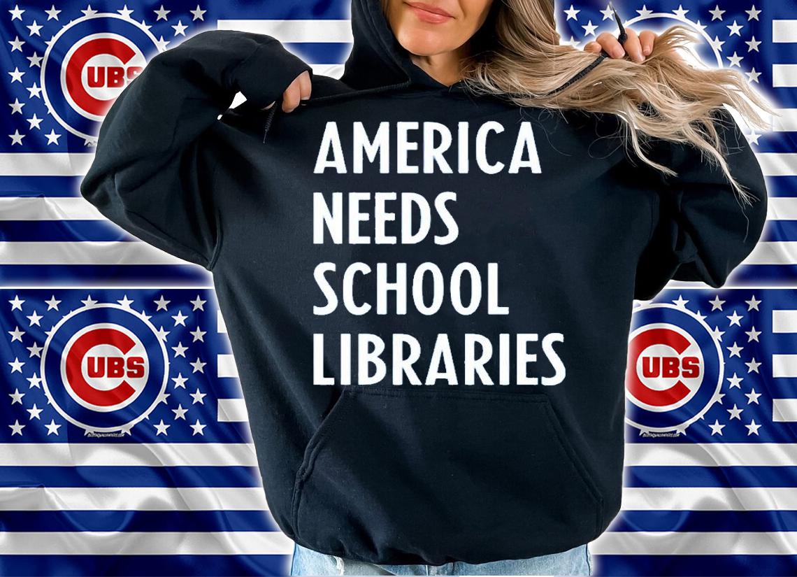 America Needs School Libraries T-Shirt t-shirt hoodie