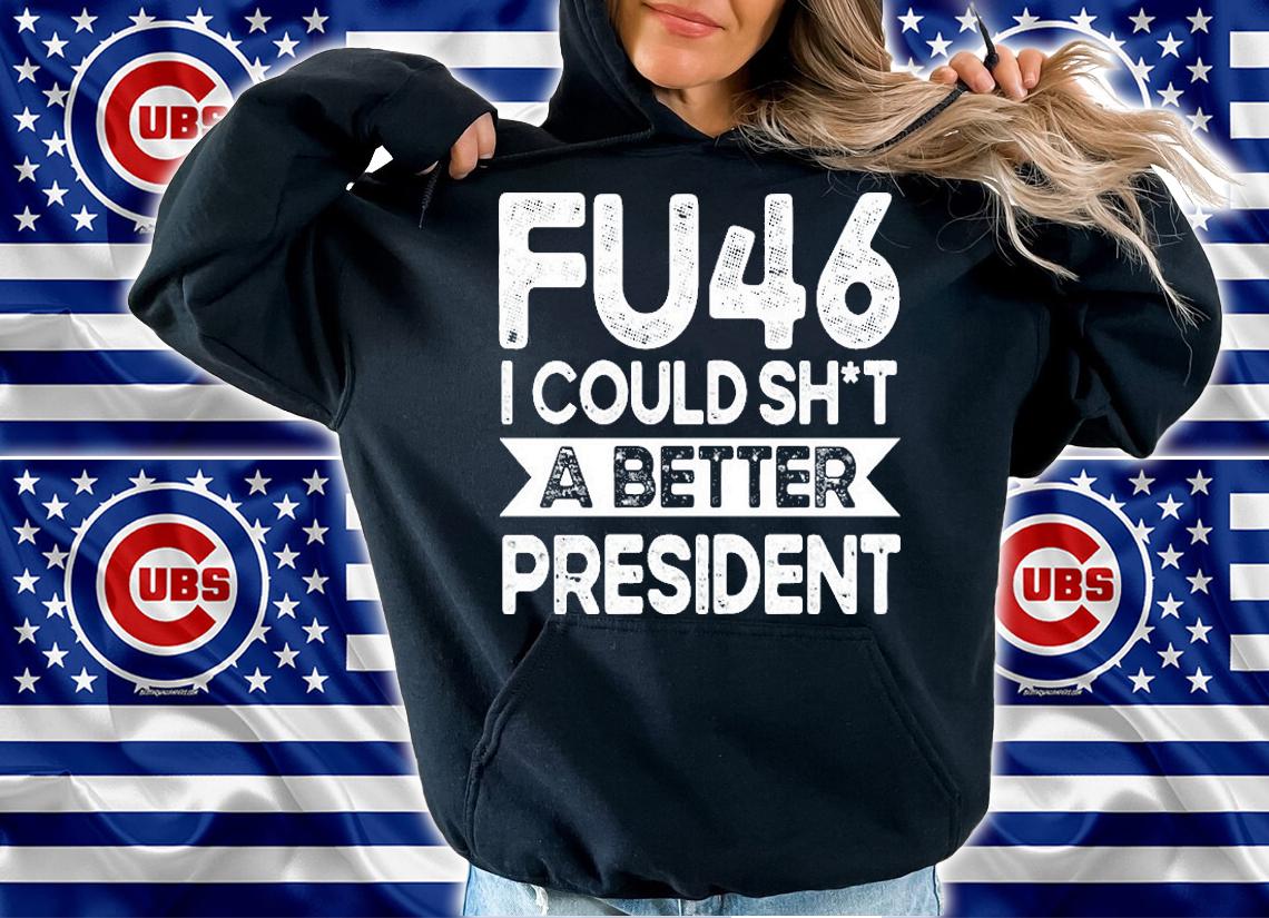 Anti Joe Biden Funny FU46 I Could Shit A Better President T-Shirt t-shirt hoodie