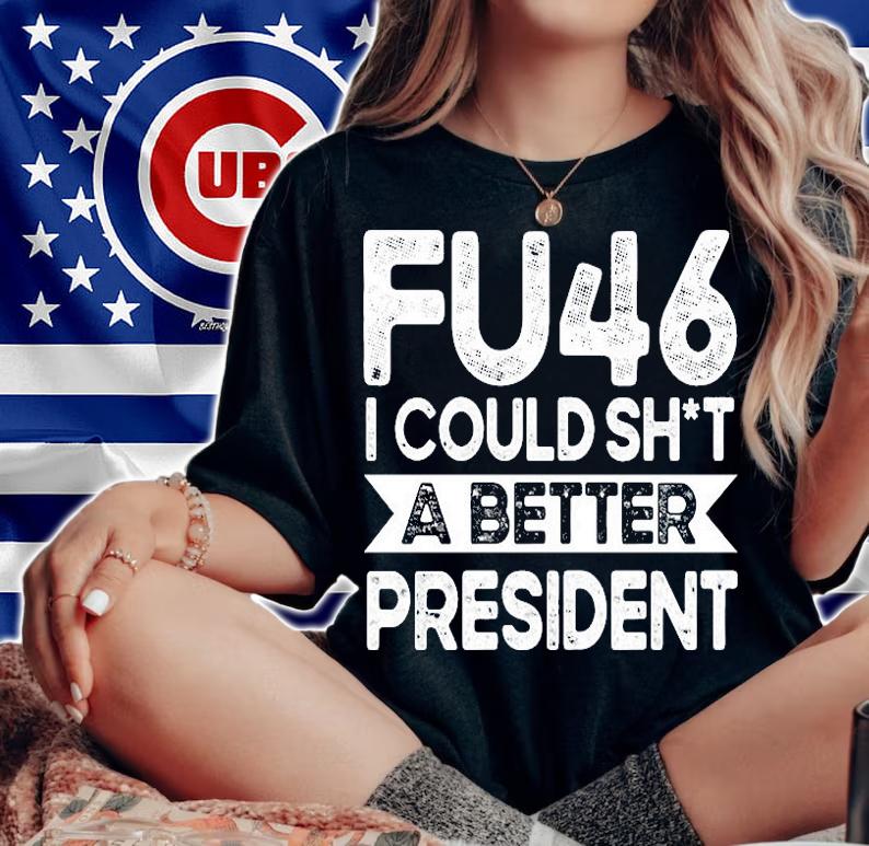 Anti Joe Biden Funny FU46 I Could Shit A Better President T-Shirt t-shirt woman shirt