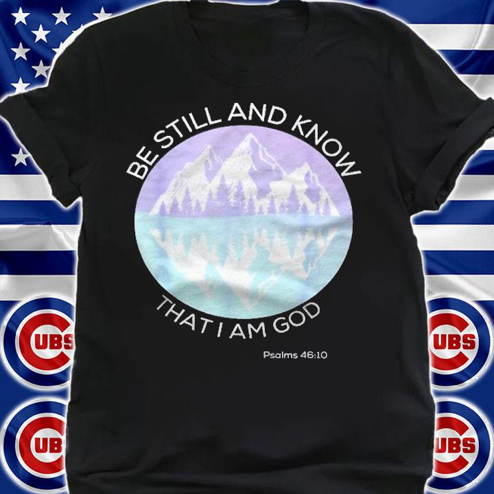 Be Still And Know That I Am God Mountain Lake Faith Outdoors Shirt t-shirt shirt