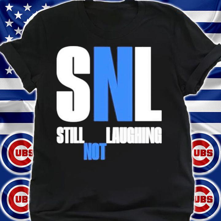 Best SNL Still Not Laughing Shirt t-shirt