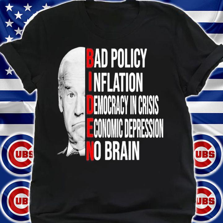 BIDEN Bad Policy Inflation Democracy In Crisis Economic Depression Shirt t-shirt shirt