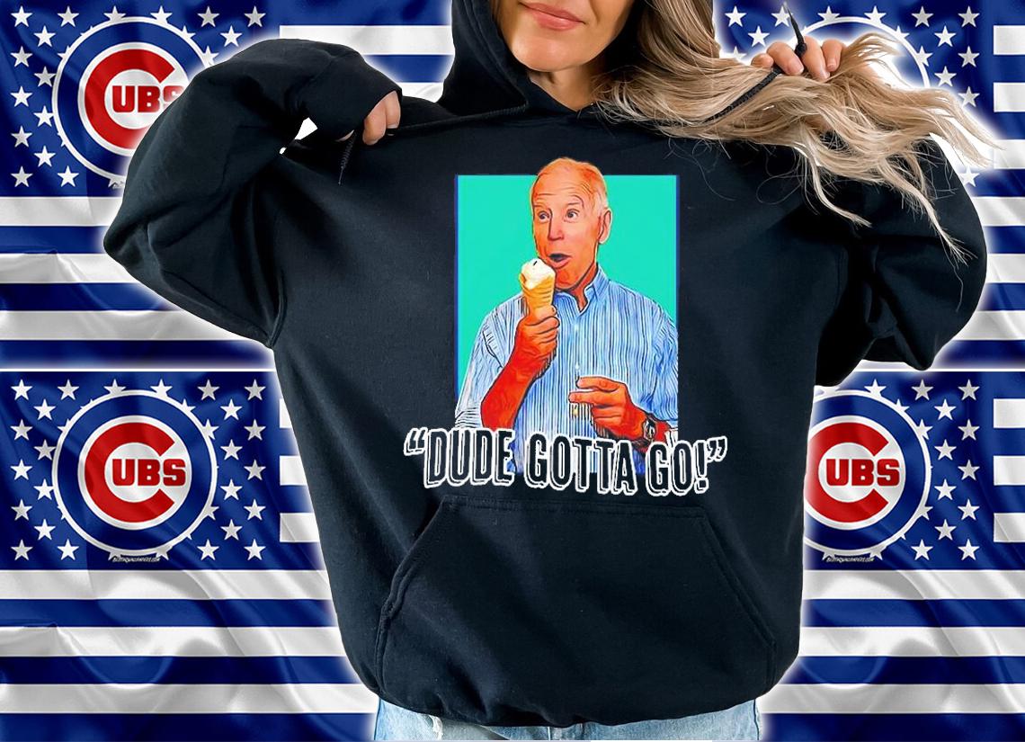 Biden Dude Gotta Go T-Shirt t-shirt hoodie