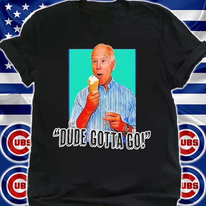 Biden Dude Gotta Go T-Shirt t-shirt shirt