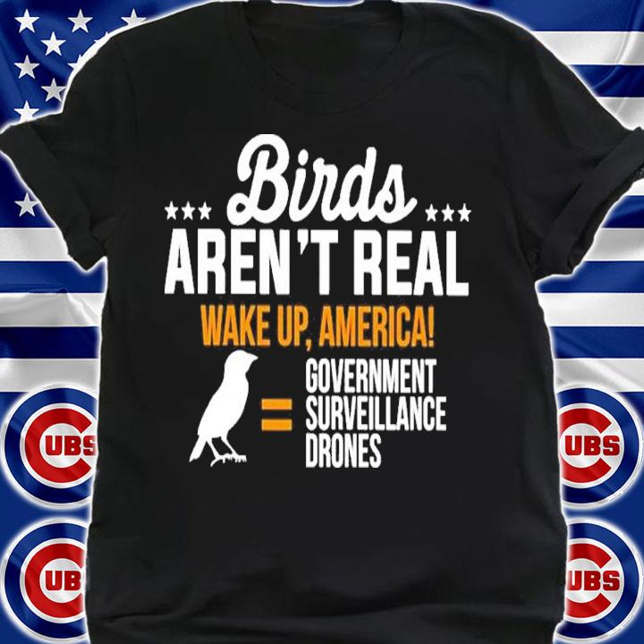Birds Aren't Real Wake Up America Government Surveillance Drones Shirt t-shirt shirt