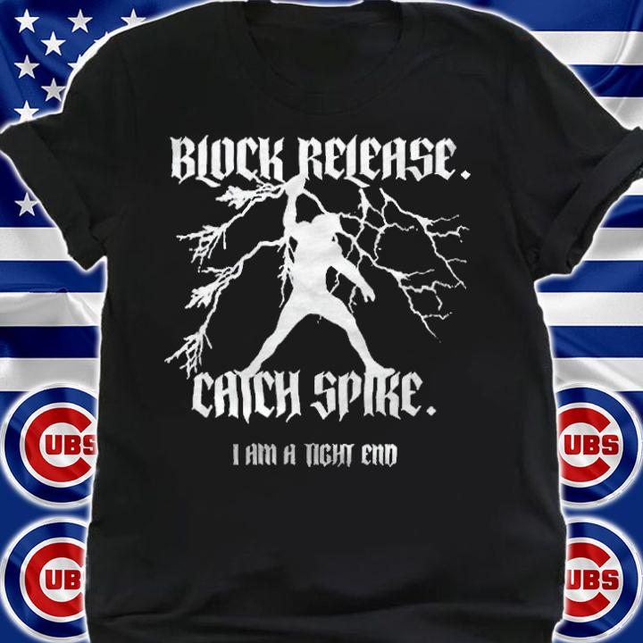 Block Release Chick Spike I am a tight end national tight end day t-shirt