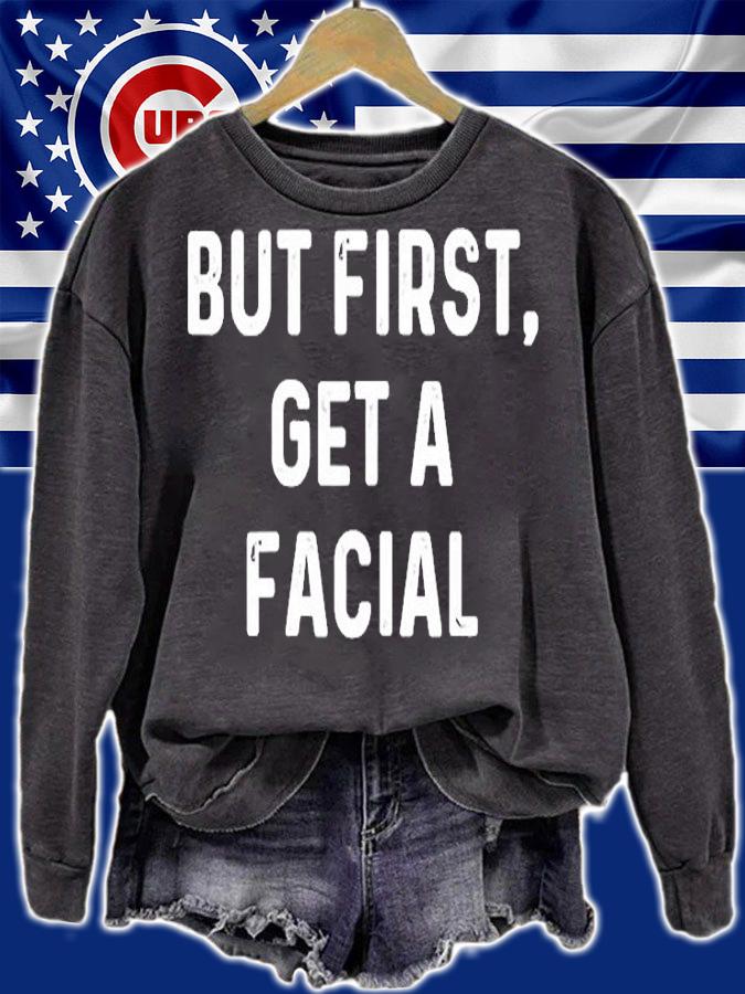 But First Get A Facial T-Shirt t-shirt sweatshirt