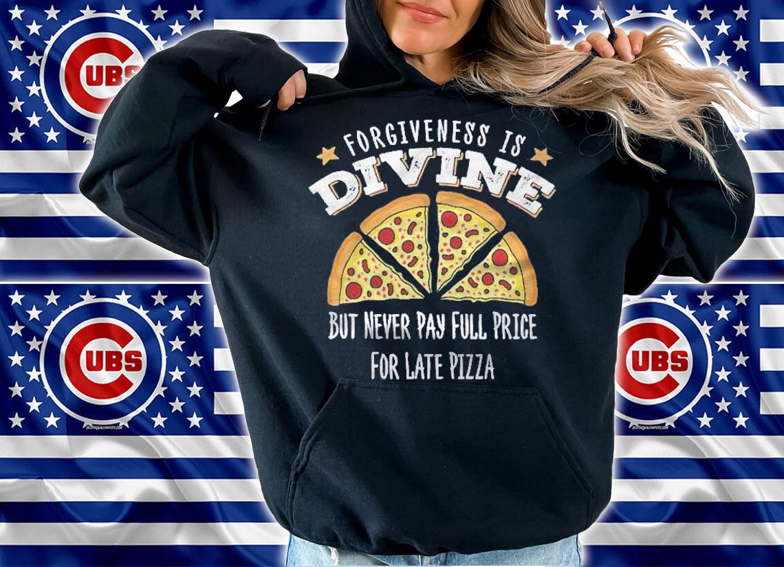 Forgiveness Is Divine Late Pizza Delivery Funny Pizza Shirt t-shirt hoodie