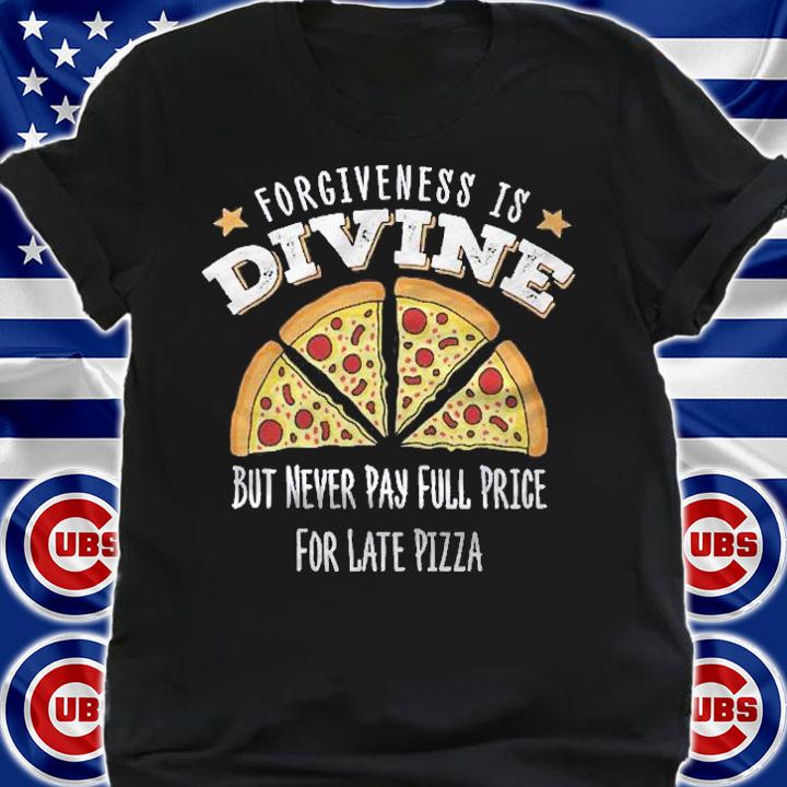 Forgiveness Is Divine Late Pizza Delivery Funny Pizza Shirt t-shirt shirt