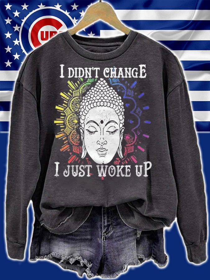 I didn't change I just woke up T-shirt t-shirt