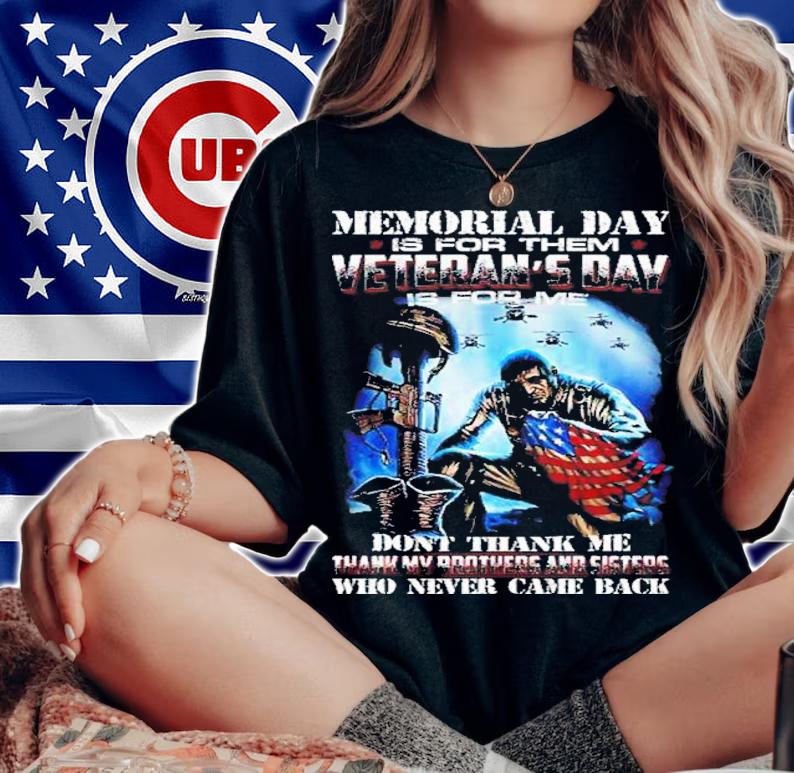 Memorial day is for them Veterans day is for me dont thank me thank my Brothers and Sister shirt t-shirt