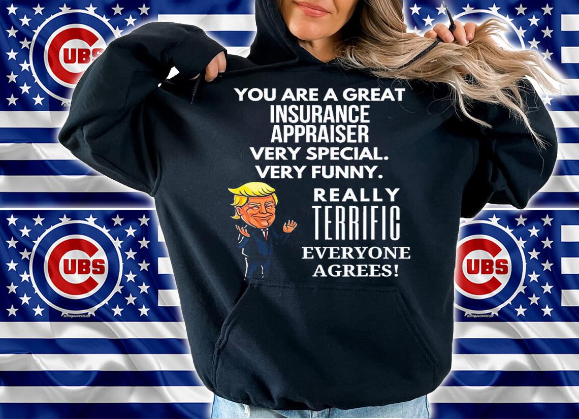 You Are A Great Insurance Appraiser very Special Trump T-Shirt t-shirt hoodie