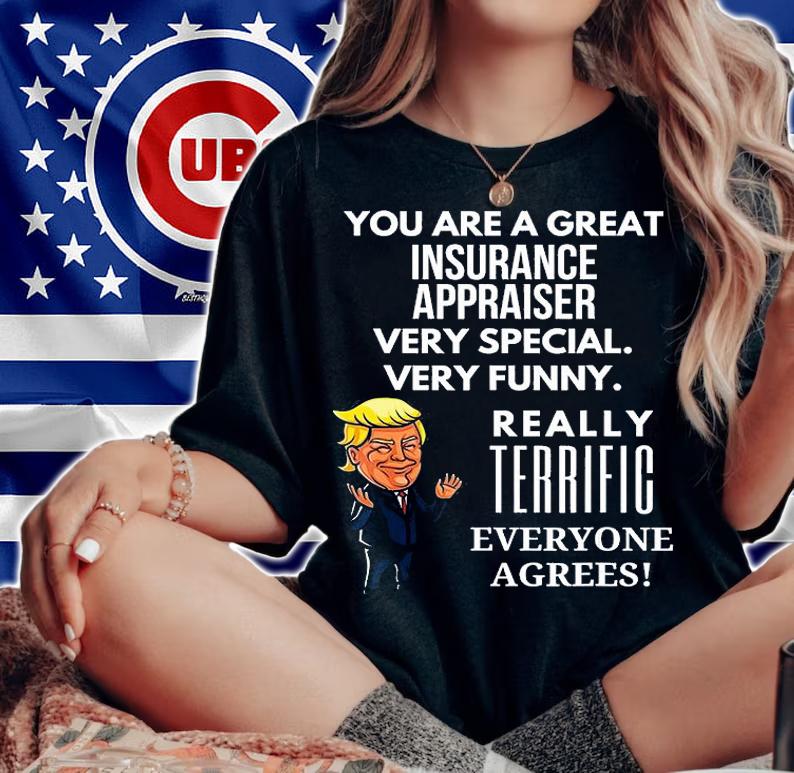 You Are A Great Insurance Appraiser very Special Trump T-Shirt t-shirt woman shirt