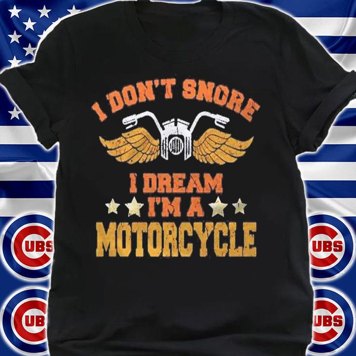 I Dont Snore I Dream Im A Motorcycle Vintage Distressed Pullover Shirt t-shirt shirt