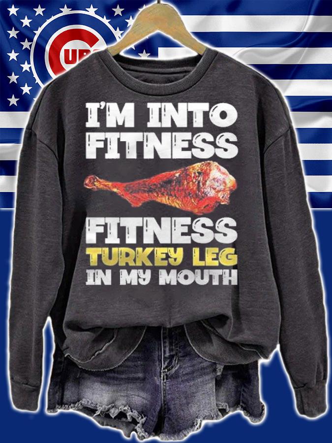 Im into fitness turkey leg in my mouth shirt t-shirt sweatshirt