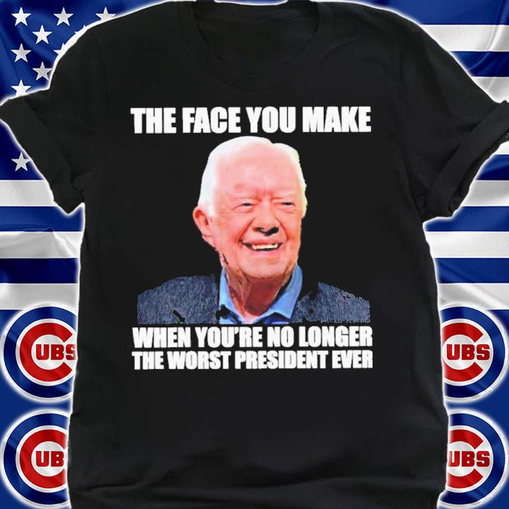 Jimmy carter the face you make when you're no longer the worst president ever shirt t-shirt shirt