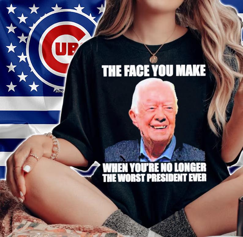 Jimmy carter the face you make when you're no longer the worst president ever shirt t-shirt woman shirt
