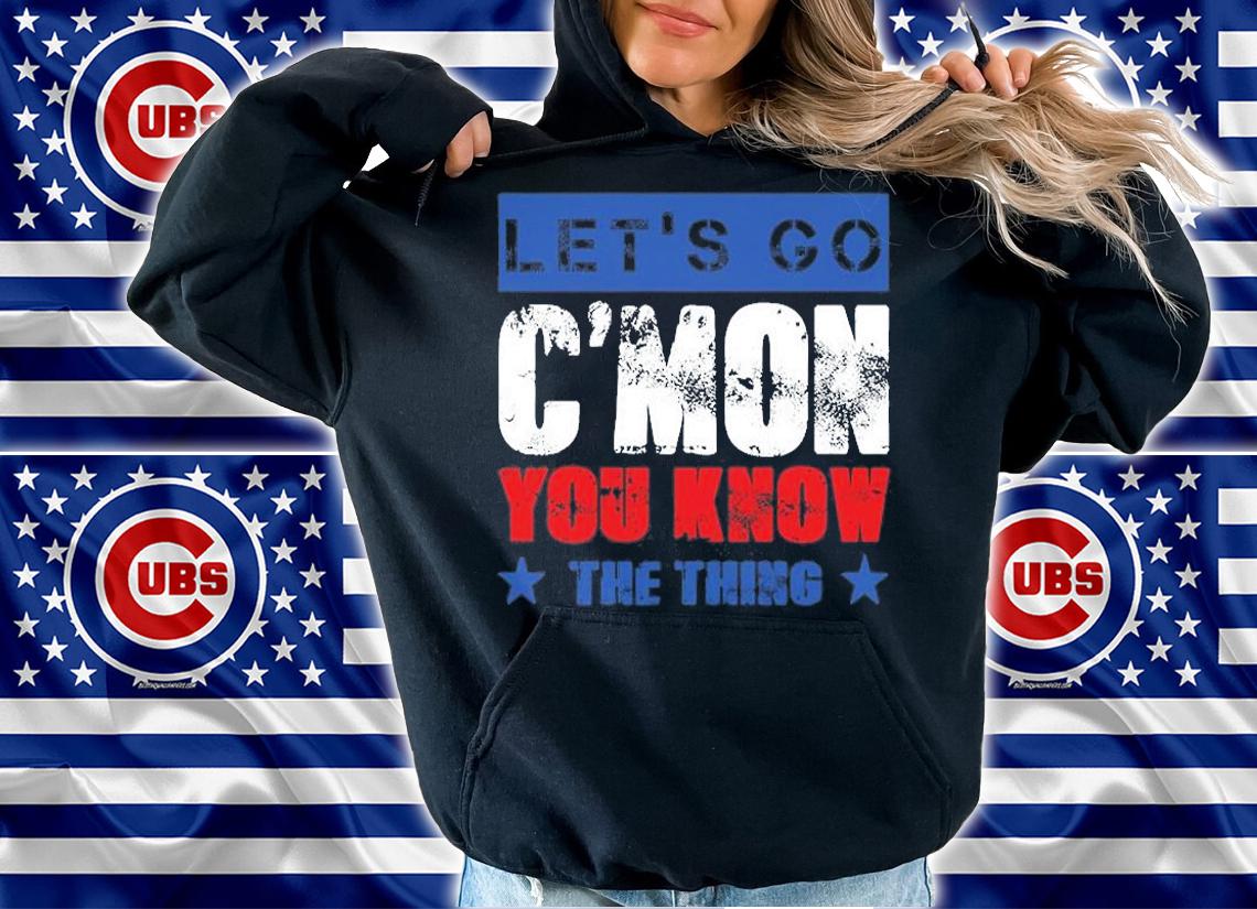 Let's Go C'mon You Know The Thing Anti Liberal USA T-Shirt t-shirt