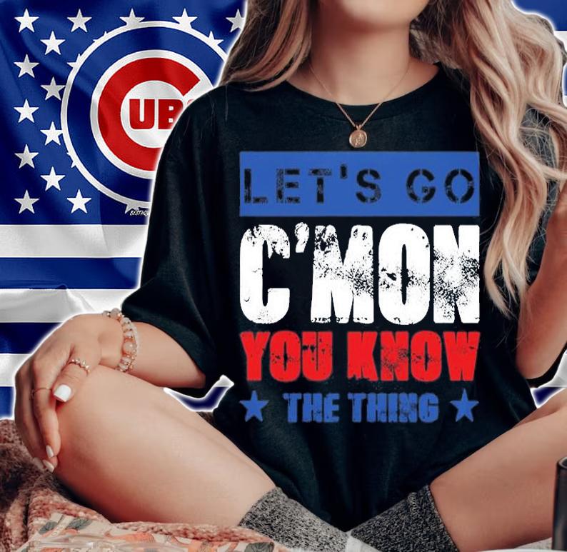 Let's Go C'mon You Know The Thing Anti Liberal USA T-Shirt t-shirt