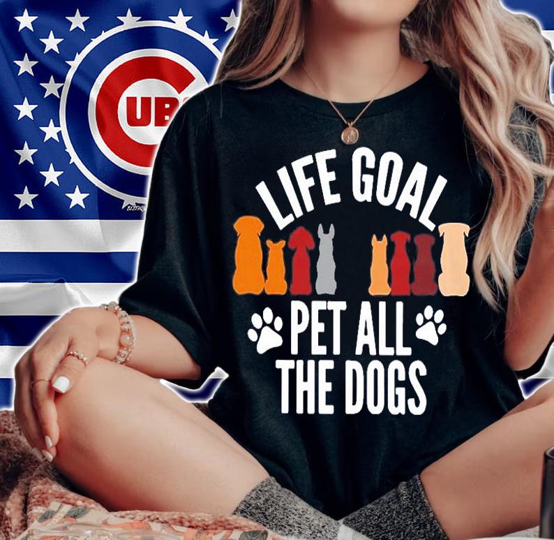 Life Goal Pet All The Dogs T-Shirt t-shirt