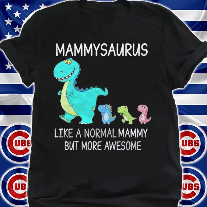 Mammysaurus Like A Normal Mammy But More Awesome Dinosaurs Shirt t-shirt