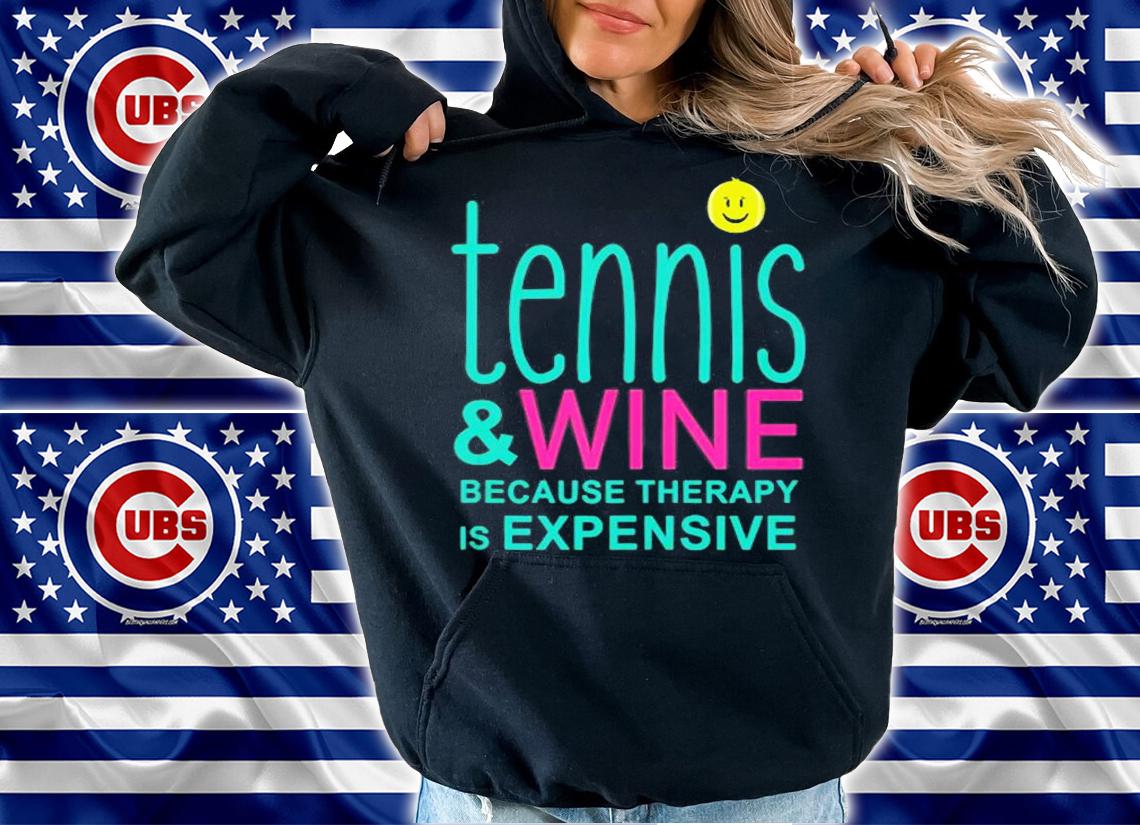 Tennis And Wine Because Therapy Is Expensive T-Shirt t-shirt hoodie