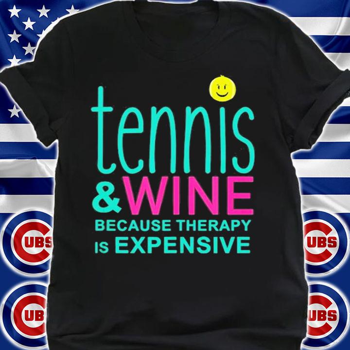 Tennis And Wine Because Therapy Is Expensive T-Shirt t-shirt shirt