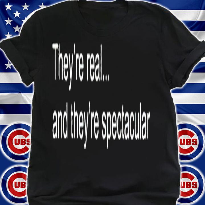 They're real and they're spectacular shirt t-shirt shirt
