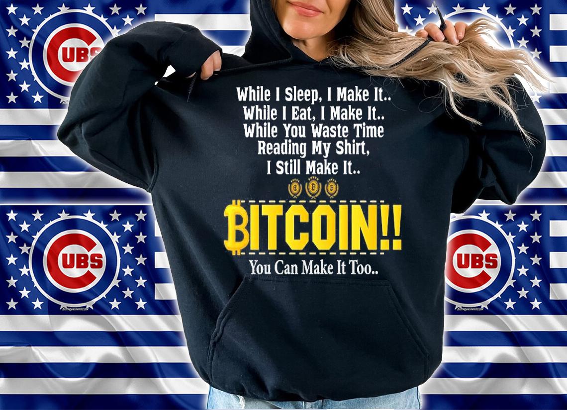 While I Sleep i Make It Bitcoin BTC Crypto Cryptocurrency Trader T-Shirt t-shirt hoodie