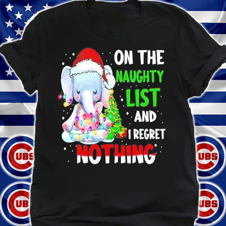 Elephant On The Naughty List And I Regret Nothing Shirt t-shirt