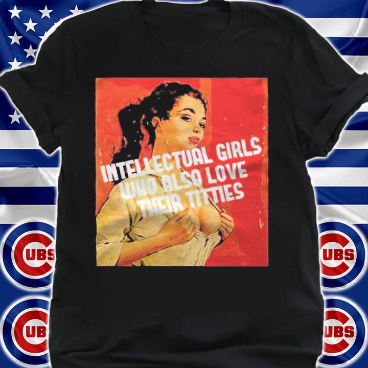 Intellectual girls who also love their titties meme T-shirt t-shirt
