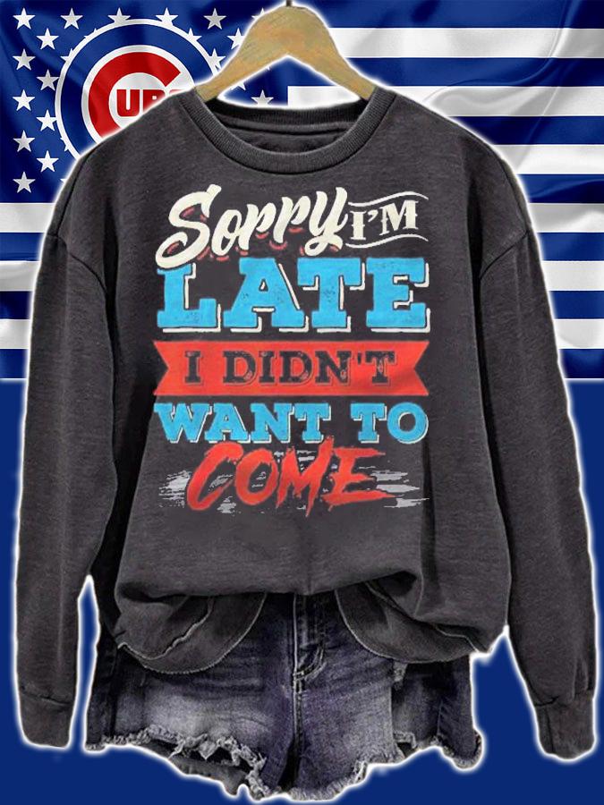 Sorry Im Late I Didnt Want To Come Shirt t-shirt sweatshirt
