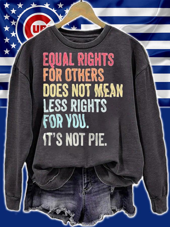 Equal rights for others does not mean less rights for You it's not pie T-shirt t-shirt sweatshirt