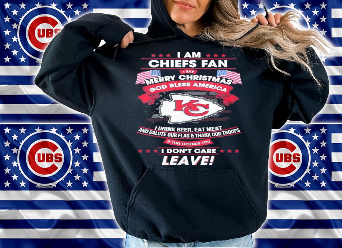 I Am Chiefs Fan Merry Christmas God Bless America I Drink Beer Eat Meat And Salute Our Flag And Thank Our Troops Shirt t-shirt hoodie