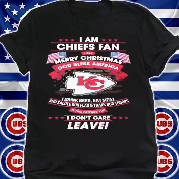 I Am Chiefs Fan Merry Christmas God Bless America I Drink Beer Eat Meat And Salute Our Flag And Thank Our Troops Shirt t-shirt shirt