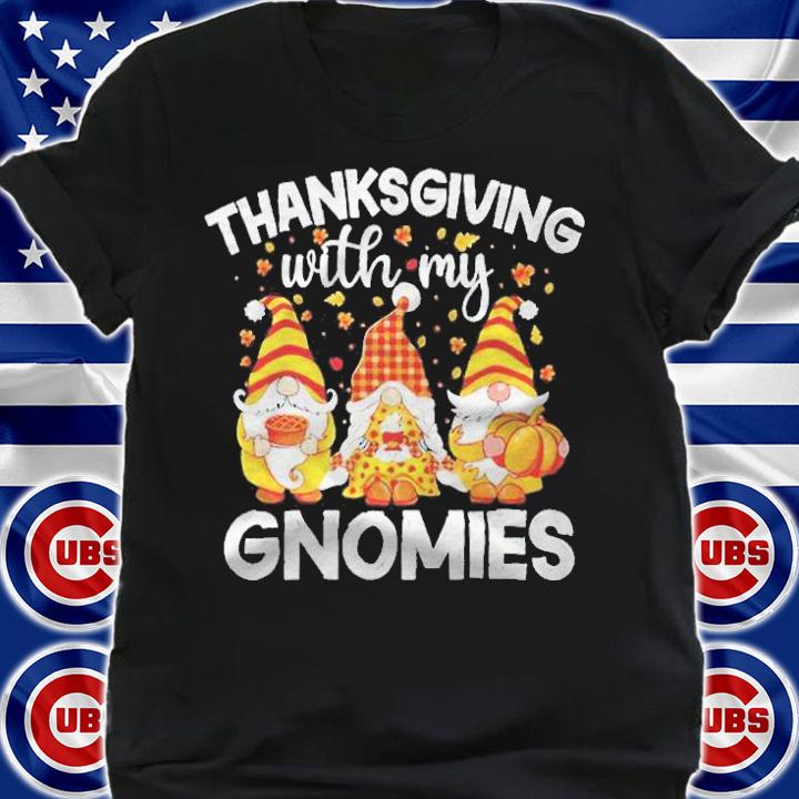 Thanksgiving with my Gnomies Christmas T-shirt t-shirt shirt