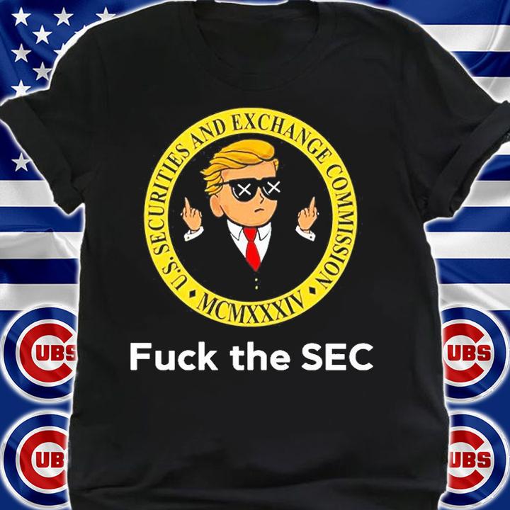 Trump Fuck The Sec Us Securities And Exchange Commission T-Shirt t-shirt shirt